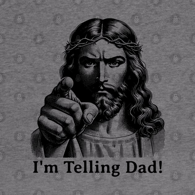 Im Telling Dad Jesus Judging Meme by RuthlessMasculinity